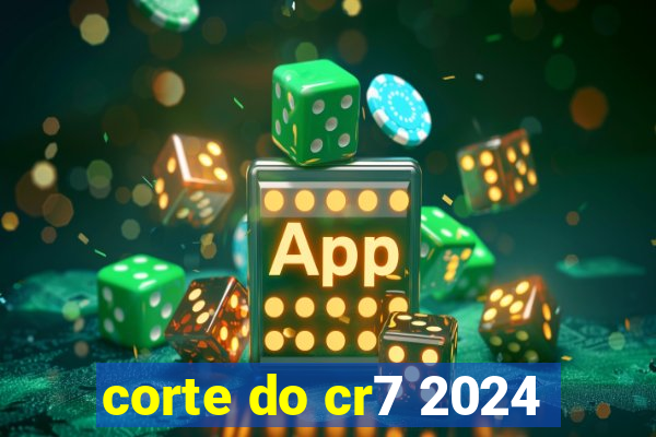 corte do cr7 2024